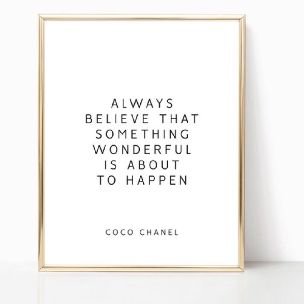 Coco Chanel quotes are a few of my favorites.